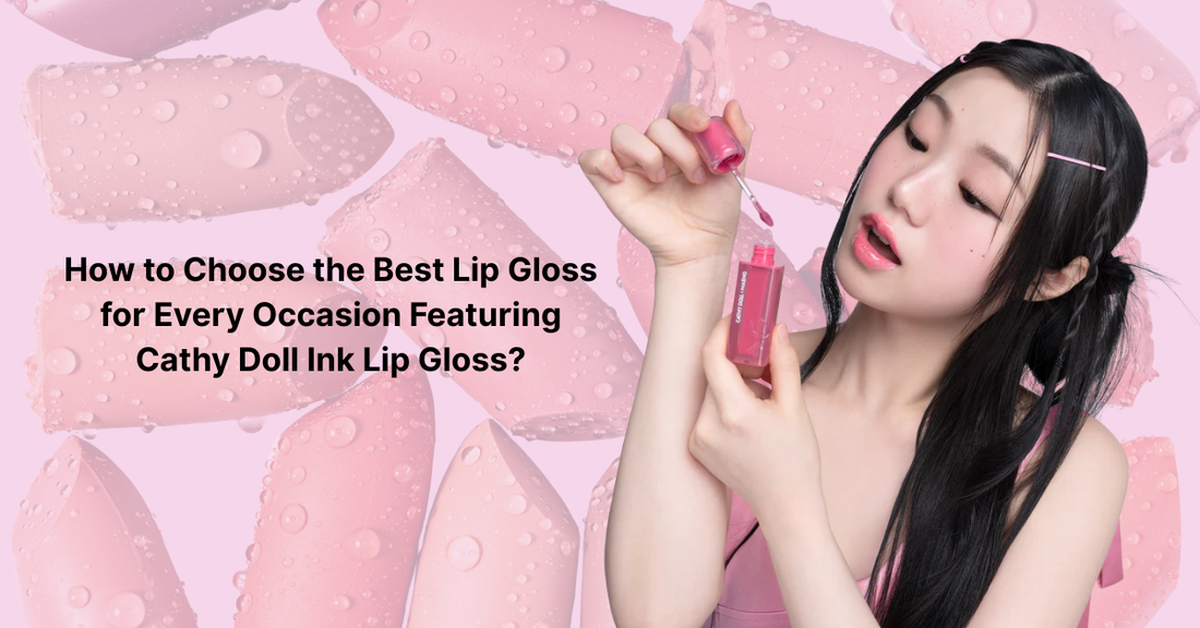 How to Choose the Best Lip Gloss for Every Occasion Featuring Cathy Doll Ink Lip Gloss?