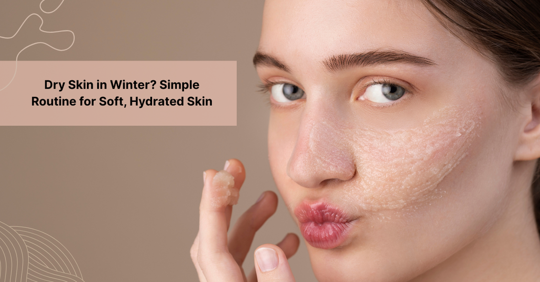 Dry Skin in Winter? Simple Routine for Soft, Hydrated Skin