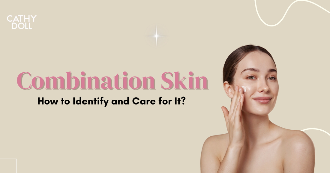 Understanding Combination Skin: How to Identify and Care for It?