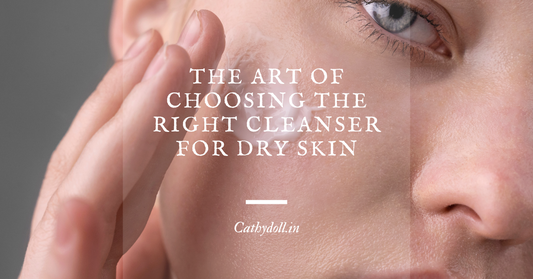 The Art of Choosing the Right Cleanser for Dry Skin!