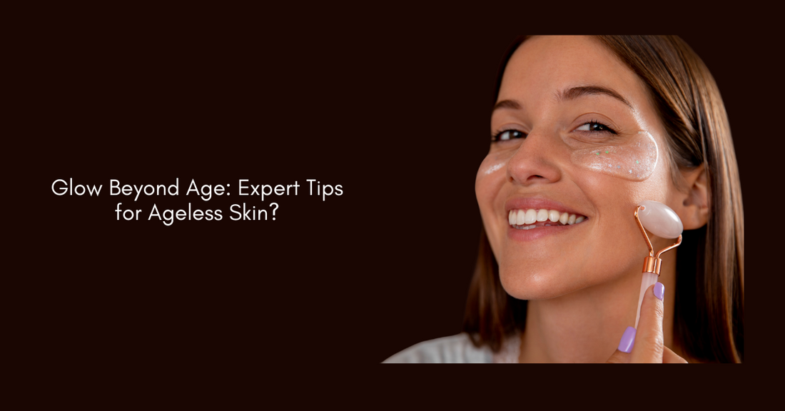 Glow Beyond Age: Expert Tips for Ageless Skin?