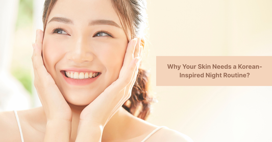 Why Your Skin Needs a Korean-Inspired Night Routine?