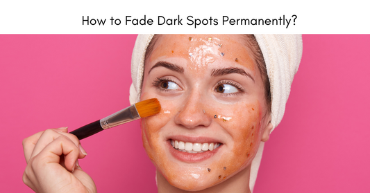 How to Fade Dark Spots Naturally with a Gentle Skincare Routine?