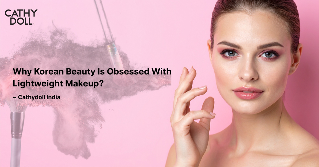 Why Korean Beauty Is Obsessed With Lightweight Makeup?