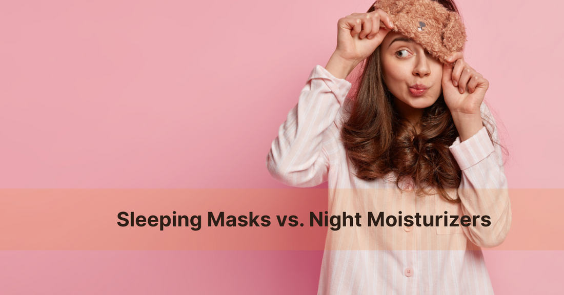 Sleeping Masks vs. Night Moisturizers: Which One Is Right for Your Skin?