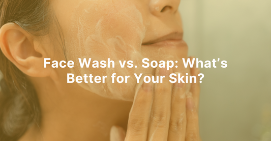 Face Wash vs. Soap: What’s Better for Your Skin?